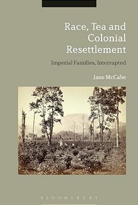 Race, Tea And Colonial Resettlement: Imperial Families, Interrupted-..