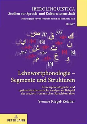 Lehnwortphonologie - Segmente Und Strukturen: Prozessphonologische Und Optimalitaetstheoretische Analyse Am Beispiel Des Arabisch-Romanischen Sprachko-..