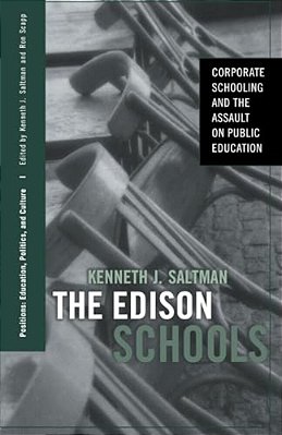 The Edison Schools: Corporate Schooling And The Assault On Public Education-..