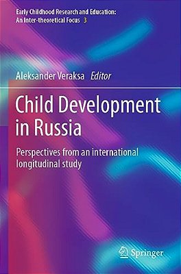 Child Development In Russia: Perspectives From An International Longitudinal Study-..