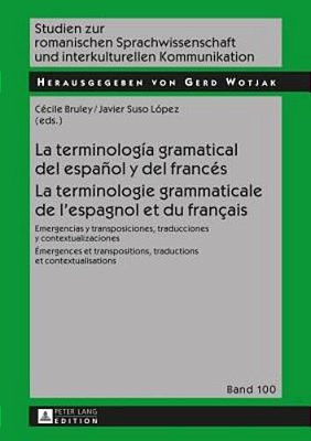 La Terminología Gramatical Del Español Y Del Francés- La Terminologie Grammaticale De L'Espagnol Et Du Français: Emergencias Y Transposiciones, Traduc-..