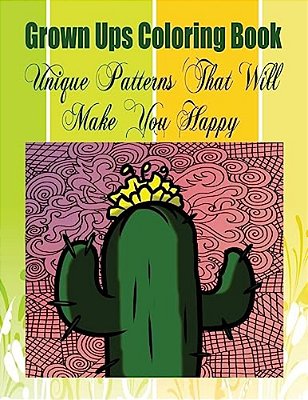 Grown Ups Coloring Book Unique Patterns That Will Make You Happy Mandalas-..