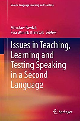 Issues In Teaching, Learning And Testing Speaking In A Second Language-..