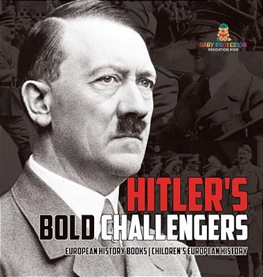 Hitler's Bold Challengers - European History Books Children's European History-..