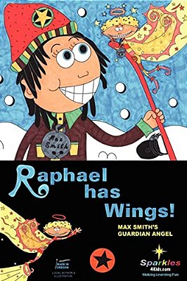 Raphael Has Wings: Max Smith's Guardian Angel-..