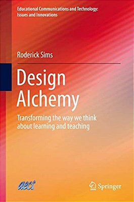 Design Alchemy: Transforming The Way We Think About Learning And Teaching-..