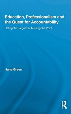 Education, Professionalism, And The Quest For Accountability: Hitting The Target But Missing The Point-..