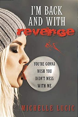 I'm Back And With Revenge: You'Re Gonna Wish You Didn't Mess With Me-..