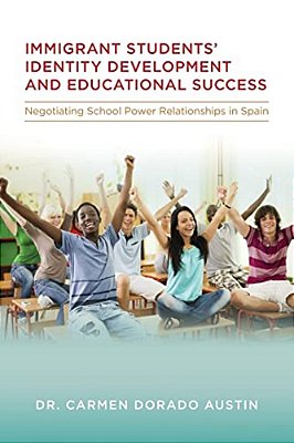 Immigrant Students' Identity Development And Educational Success: Negotiating School Power Relationships In Spain-..