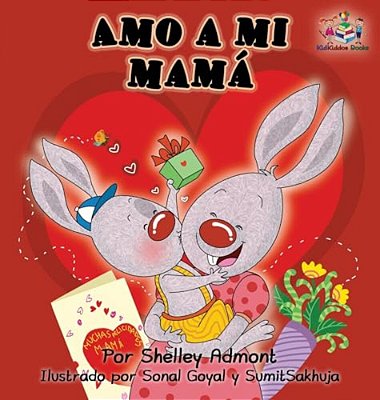 Amo A Mi Mamá: I Love My Mom - Spanish Edition-..