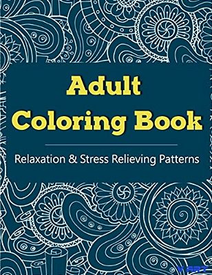 Adult Coloring Book: Coloring Books For Adults, Coloring Books For Grown Ups: Relaxation & Stress Relieving Patterns-..