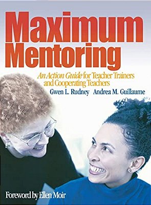 Maximum Mentoring: An Action Guide For Teacher Trainers And Cooperating Teachers-..
