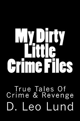 My Dirty Little Crime Files: True Tales Of Crime & Revenge-..