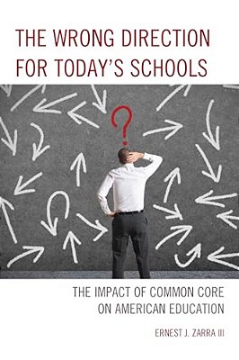 Wrong Direction For Today's Schools: The Impact Of Common Core On American Education-..