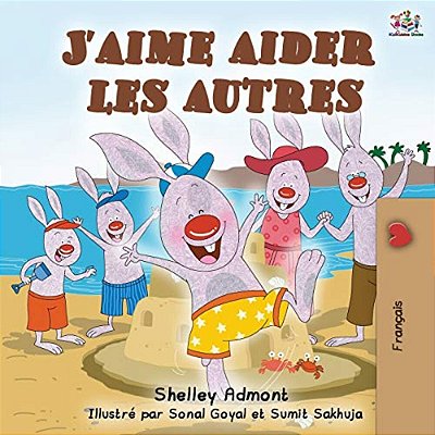 J'Aime Aider Les Autres: I Love To Help - French Edition-..