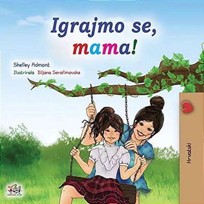 Let's Play, Mom! (Croatian Children's Book)-..