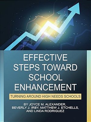 Effective Steps Toward School Enhancement: Turning Around High Needs Schools-..