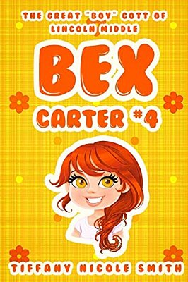 Bex Carter 4: The Great "Boy"cott Of Lincoln Middle: The Bex Carter Series-..