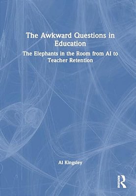 The Awkward Questions In Education: The Elephants In The Room From Ai To Teacher Retention-..