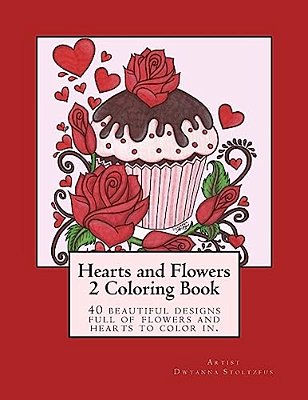 Hearts And Flowers 2 Coloring Book: 40 Beautiful Designs Full Of Flowers And Hearts For Coloring In. -..