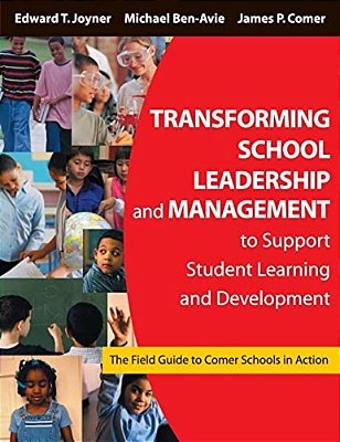 Transforming School Leadership And Management To Support Student Learning And Development: The Field Guide To Comer Schools In Action-..