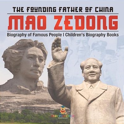 Mao Zedong: The Founding Father Of China - Biography Of Famous People Children's Biography Books-..