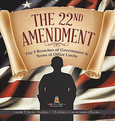 The 22Nd Amendment: The 3 Branches Of Government & Terms Of Office Limits Grade 5 Social Studies Children's Government Books-..