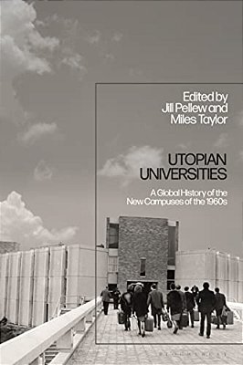 Utopian Universities: A Global History Of The New Campuses Of The 1960S-..