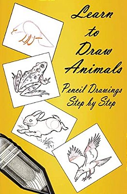 Learn To Draw Animals: Pencil Drawings Step By Step: Pencil Drawing Ideas For Absolute Beginners-..