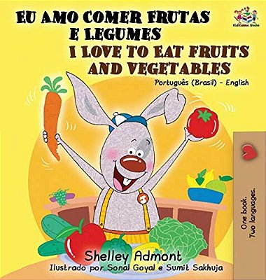 I Love To Eat Fruits And Vegetables (Portuguese English Bilingual Book): Brazilian Portuguese - English-..