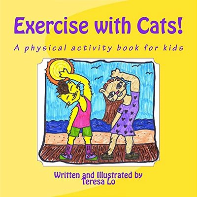 Exercise With Cats!: A Physical Activity Book For Kids-..
