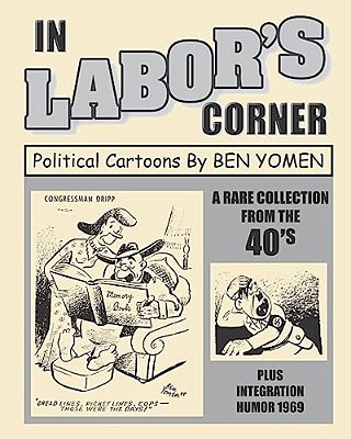 In Labor's Corner: Political Cartoons By Ben Yomen-..