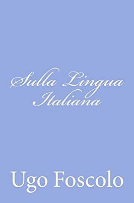 Sulla Lingua Italiana: Discorsi Sei-..