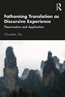 Fathoming Translation As Discursive Experience: Theorization And Application-..