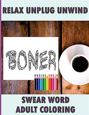 Swear Word Coloring Book: Relaxation, Stress Relief Patterns To Unwind & Unplug (Adult Sweary Coloring Book)-..