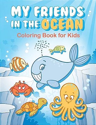 My Friends In The Ocean - Coloring Book For Kids: Colouring Books For Kids-..