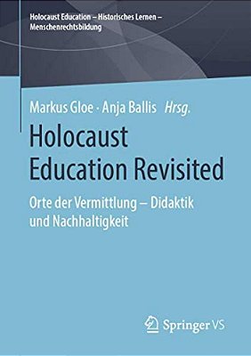 Holocaust Education Revisited: Orte Der Vermittlung - Didaktik Und Nachhaltigkeit-..
