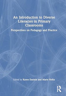 An Introduction To Diverse Literacies In Primary Classrooms: Perspectives On Pedagogy And Practice-..