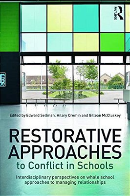 Restorative Approaches To Conflict In Schools: Interdisciplinary Perspectives On Whole School Approaches To Managing Relationships-..