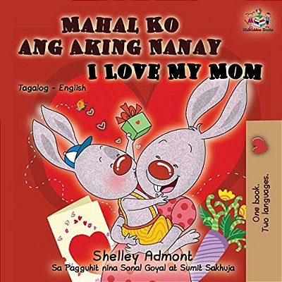 Mahal Ko Ang Aking Nanay I Love My Mom: Tagalog English Bilingual Book-..