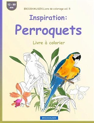 Brockhausen Livre De Coloriage Vol. 5 - Inspiration: Perroquets: Livre À Colorier-..