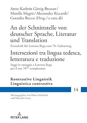 An Der Schnittstelle Von Deutscher Sprache, Literatur Und Translation/Intersezioni Tra Lingua Tedesca, Letteratura E Traduzione: Festschrift Fuer Lo-..