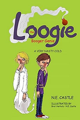 Loogie The Booger Genie: A Very Nasty Cold-..