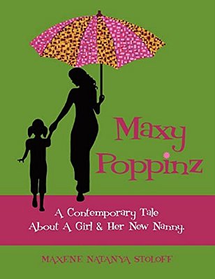Maxy Poppinz: A Contemporary Tale About A Girl & Her New Nanny. -..