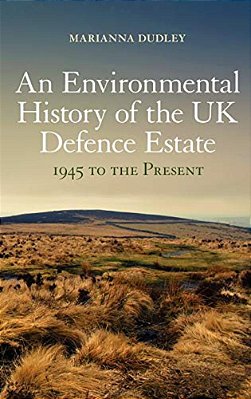An Environmental History Of The UK Defence Estate, 1945 To The Present-..