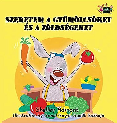 I Love To Eat Fruits And Vegetables: Hungarian Edition-..