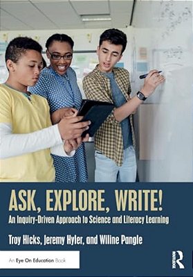 Ask, Explore, Write!: An Inquiry-Driven Approach To Science And Literacy Learning-..
