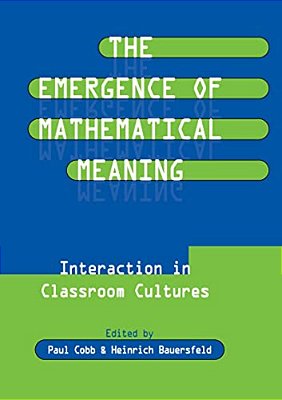 The Emergence Of Mathematical Meaning: Interaction In Classroom Cultures-..