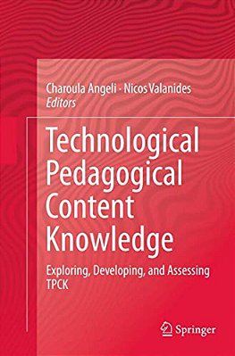 Technological Pedagogical Content Knowledge: Exploring, Developing, And Assessing Tpck-..