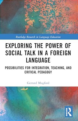 Exploring The Power Of Social Talk In A Foreign Language: Possibilities For Integration And Critical Pedagogy-..